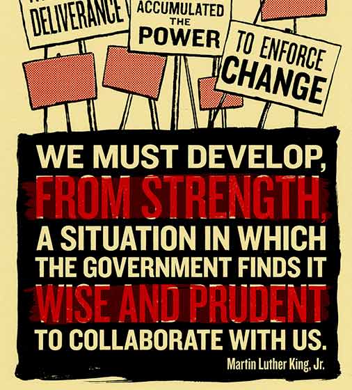 We must develop, from strength, a situation in which the government finds it wise and prudent to collaborate with us. Martin Luther King, Jr.